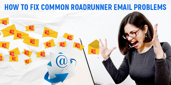 How to resolve common issues of Roadrunner Email?