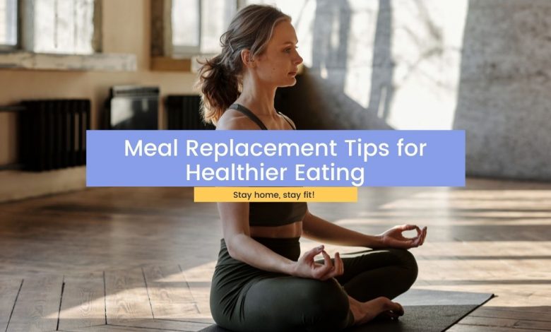 Meal Replacement Tips for Healthier Eating
