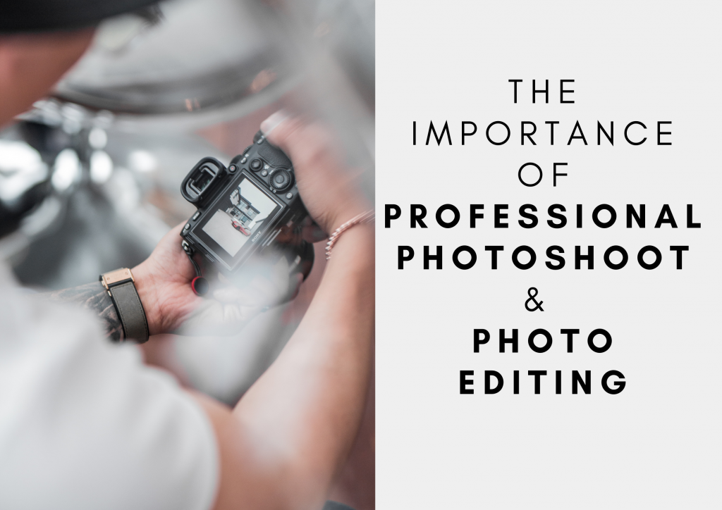 The Importance Of Professional Photoshoot & Photo Editing