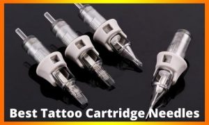 Best Tattoo Cartridge Needles