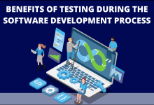 Benefits of Testing During The Software Development