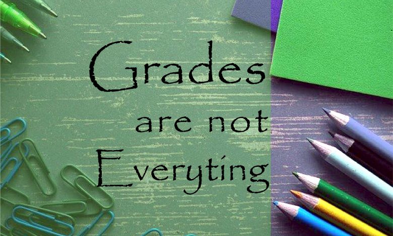 Grades are important but not everything