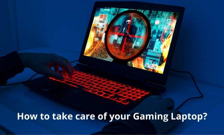 How to take care of your Gaming Laptop