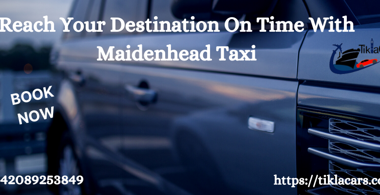 Reach Your Destination On Time With Maidenhead Taxi