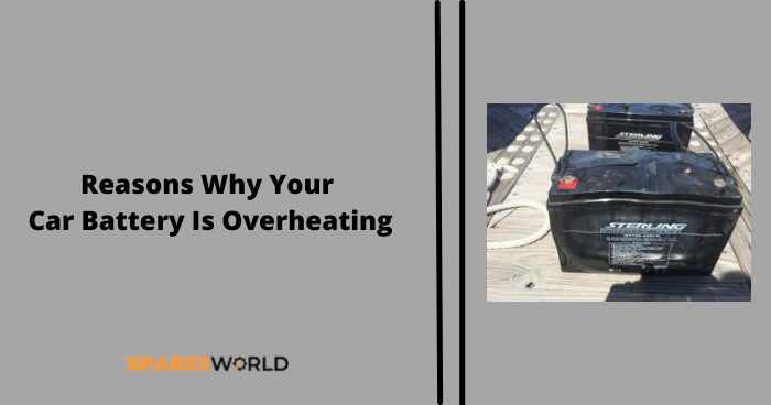 Reasons Why Your Car Battery Is Overheating