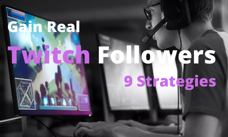 Here Are 9 Strategies To Gain Real Twitch Followers