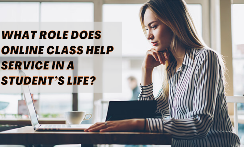 What Role Does Online Class Help service in a Student’s Life