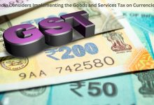 India Considers Implementing the Goods and Services Tax on Currencies