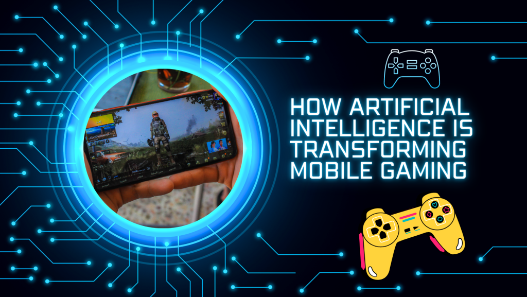 How Artificial Intelligence is Transforming Mobile Gaming
