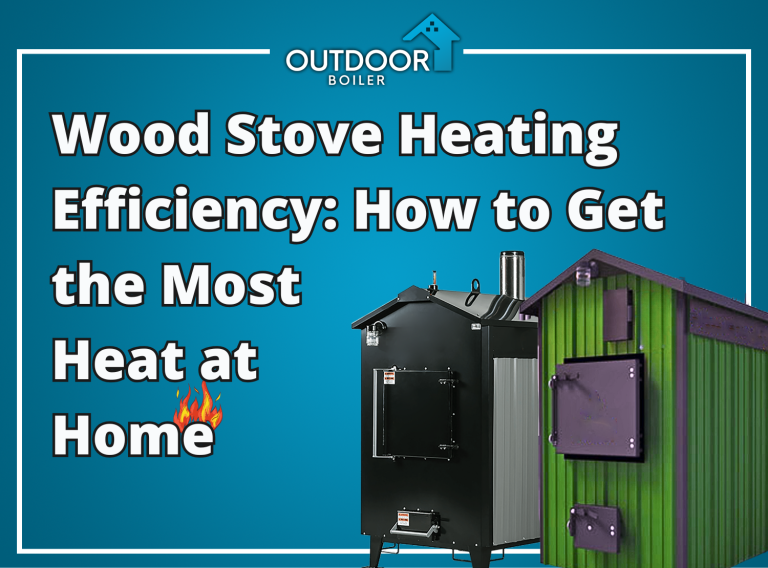 Wood Stove Heating Efficiency: “How to Get the Most Heat at Home”